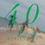 40 Low or No Cost Family Summer Activities